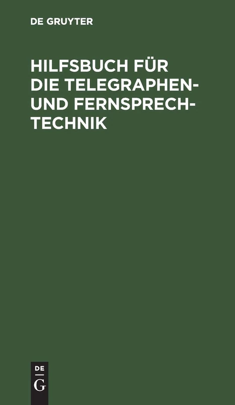 Hilfsbuch Für Die Telegraphen- Und Fernsprechtechnik