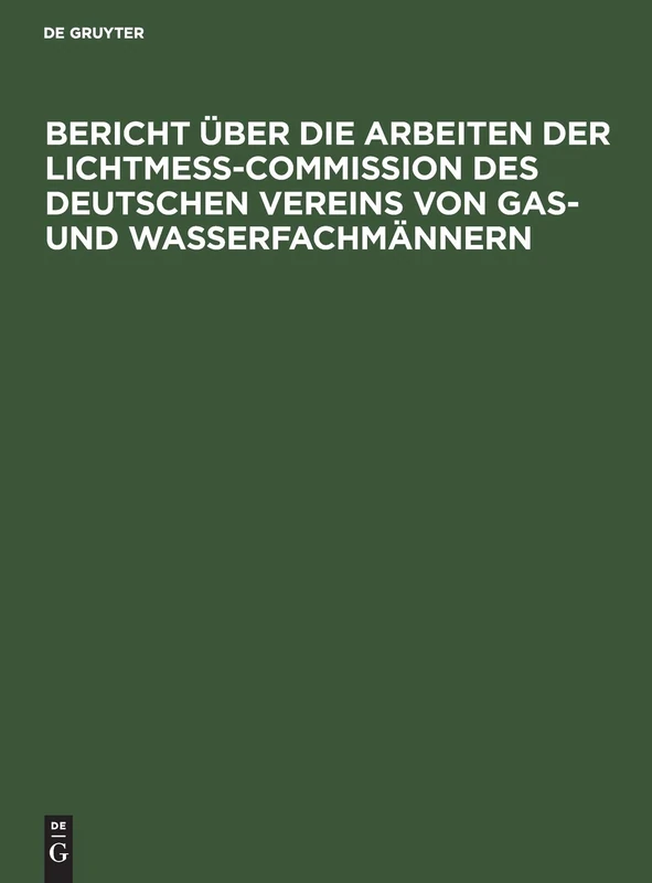 Bericht Über Die Arbeiten Der Lichtmess-Commission Des Deutschen Vereins Von Gas- Und Wasserfachmännern