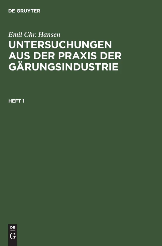 Emil Chr. Hansen: Untersuchungen Aus Der PRAXIS Der Gärungsindustrie. Heft 1