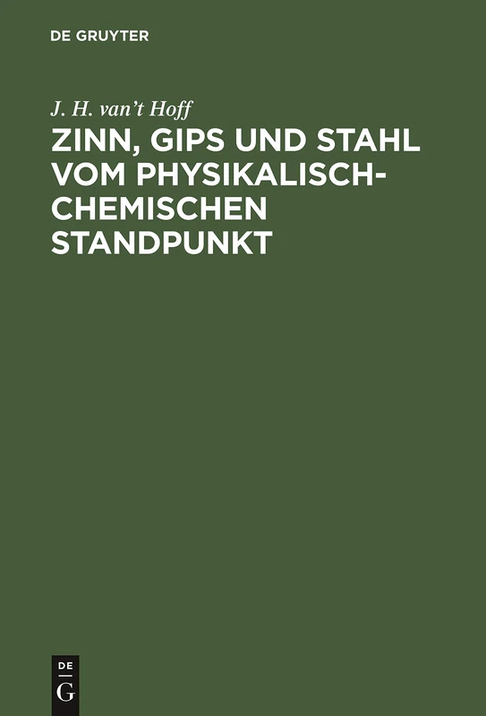 Zinn, Gips Und Stahl Vom Physikalisch-Chemischen Standpunkt: Vortrag Gehalten Im Verein Der Deutschen Ingenieure Zu Berlin
