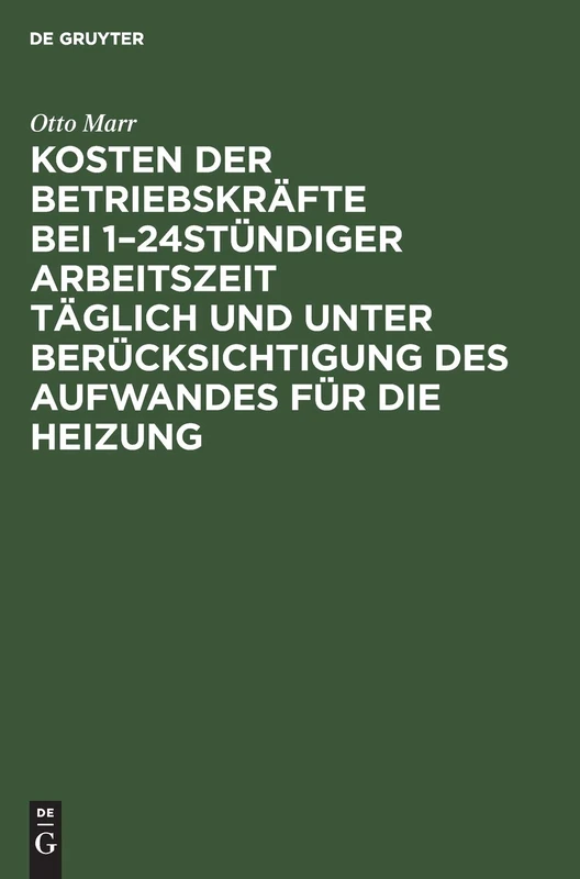Kosten Der Betriebskräfte Bei 1-24stündiger Arbeitszeit Täglich Und Unter Berücksichtigung Des Aufwandes Für Die Heizung: Für Betriebsleiter, ... Handgebrauch Von Ingenieuren Und Architekten