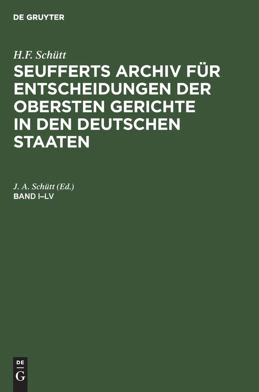 H.F. Schütt: J. A. Seuffert's Archiv Für Entscheidungen Der Obersten Gerichte in Den Deutschen Staaten. Band I-LV (J. A. Seuffert’s Archiv ... Gerichte in Den Deutschen Staaten, 1-55) - Image 1