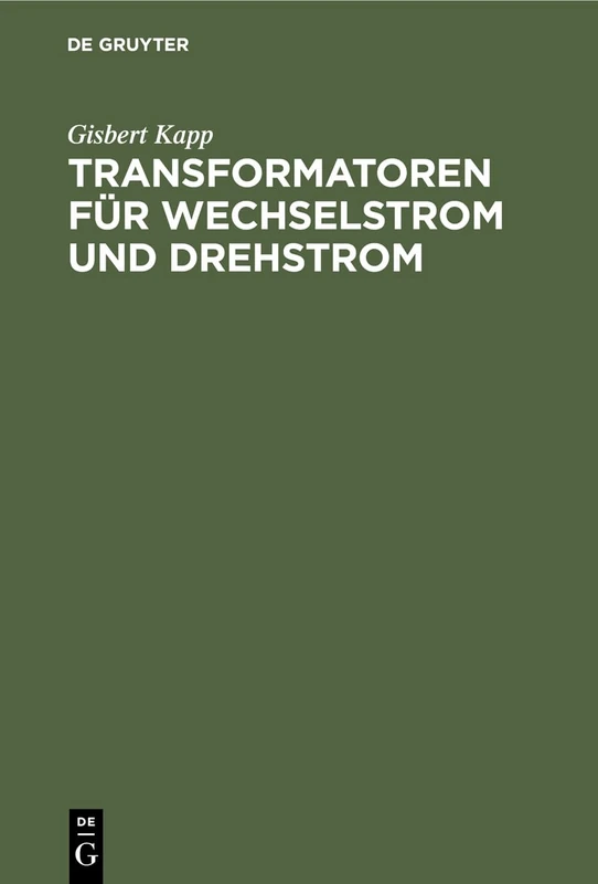 Transformatoren für Wechselstrom und Drehstrom: Eine Darstellung Über Theorie, Konstruktion Und Anwendung