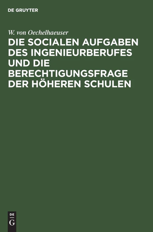 Die Socialen Aufgaben Des Ingenieurberufes Und Die Berechtigungsfrage Der Höheren Schulen: Eröffnungsrede Zur 40. Jahresversammlung Des Deutschen ... Wasserfachmännern in Mainz Am 10. Juni 1900