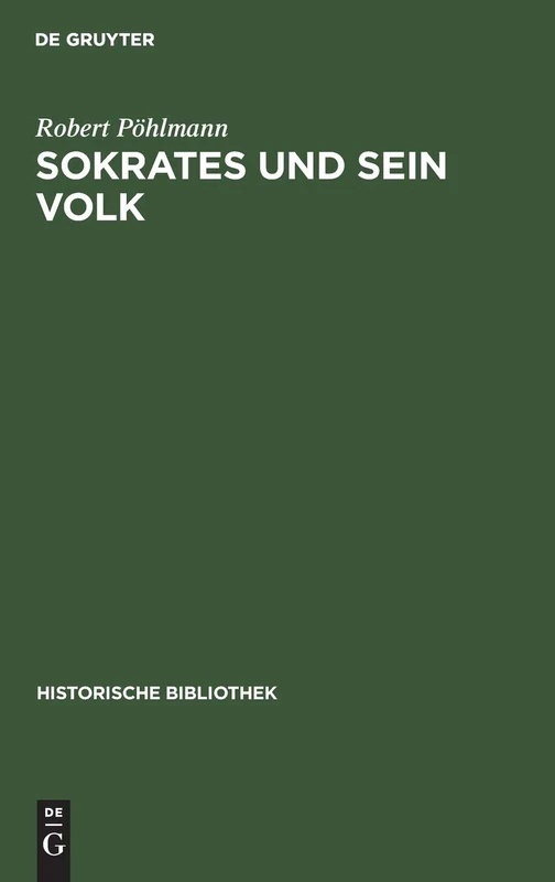 Sokrates Und Sein Volk: Ein Beitrag Zur Geschichte Der Lehrfreiheit: 8 (Historische Bibliothek)