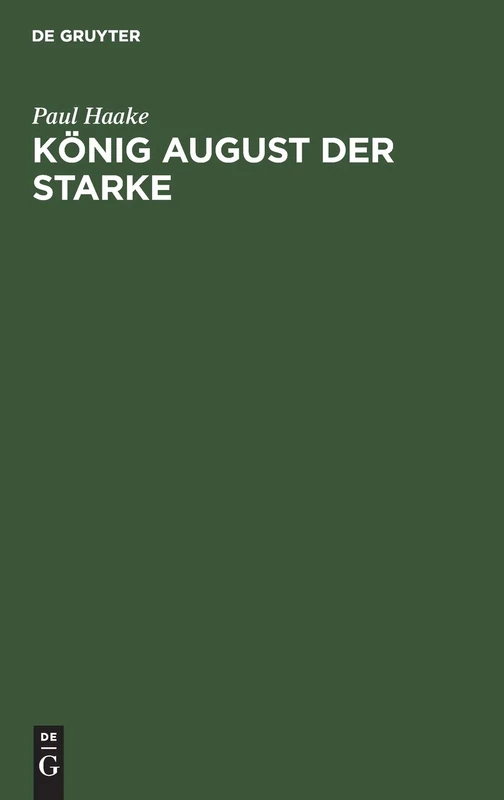 König August Der Starke: Eine Charakterstudie