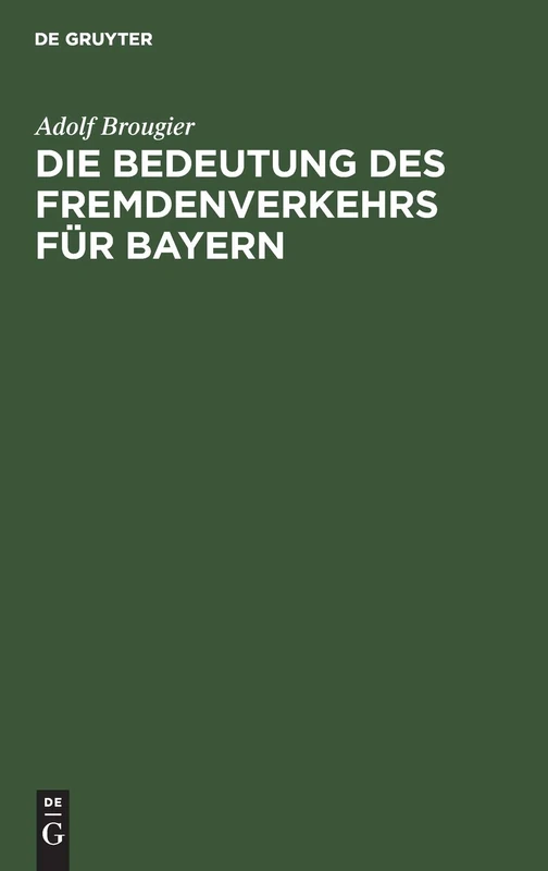 Die Bedeutung Des Fremdenverkehrs Für Bayern: Vortrag Des Kgl. Bayer. Kommerzienrates Adolf Brougier