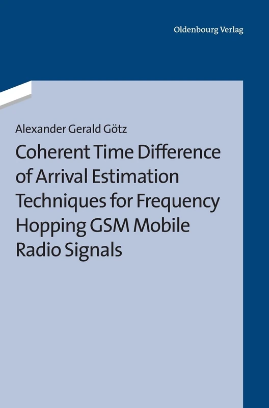 Coherent Time Difference of Arrival Estimation Techniques for Frequency Hopping GSM Mobile Radio Signals