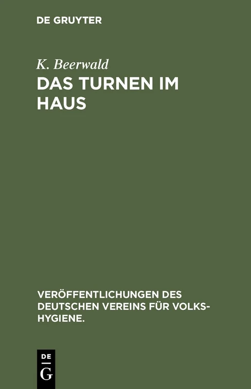 Das Turnen Im Haus: Leibesübungen Zur Förderung Und Erhaltung Der Gesundheit Für Jung Und Alt: 22 (Veröffentlichungen Des Deutschen Vereins Für Volks-Hygiene.)