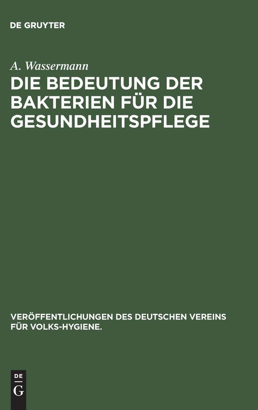 Die Bedeutung Der Bakterien Für Die Gesundheitspflege: 8 (Veröffentlichungen Des Deutschen Vereins Für Volks-Hygiene.)