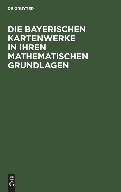 Die Bayerischen Kartenwerke in Ihren Mathematischen Grundlagen