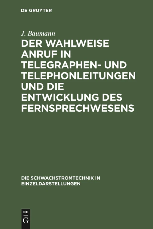 Der wahlweise Anruf in Telegraphen- und Telephonleitungen und die Entwicklung des Fernsprechwesens: 1 (Die Schwachstromtechnik in Einzeldarstellungen)