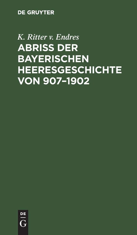Abriß Der Bayerischen Heeresgeschichte Von 907-1902