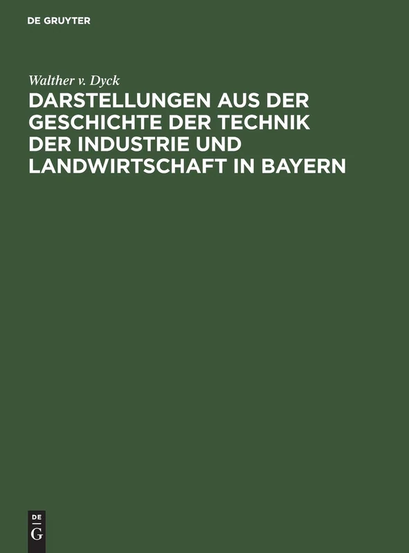 Darstellungen Aus Der Geschichte Der Technik Der Industrie Und Landwirtschaft in Bayern: Festgabe Der Königlichen Technischen Hochschule in München ... Kurfürst Maximilian IV. Joseph Von Bayern.