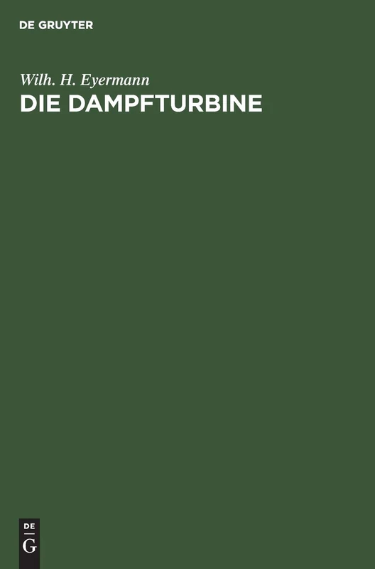 Die Dampfturbine: Ein Lehr- Und Handbuch Für Konstrukteure Und Studierende