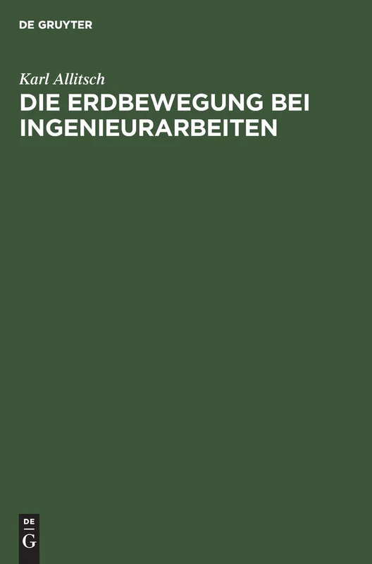 Die Erdbewegung Bei Ingenieurarbeiten: Unter Besonderer Berücksichtigung Der Ausführlichen Vorarbeiten Sowie Der Abrechnung Für Trassierung Von Strassen, Eisenbahnen Und Anderen Verkehrswegen