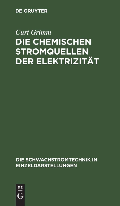 Die Chemischen Stromquellen Der Elektrizität: 4 (Die Schwachstromtechnik in Einzeldarstellungen)