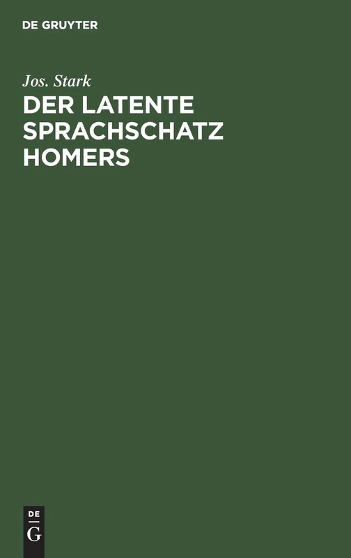 Der Latente Sprachschatz Homers: Eine Ergänzung Zu Den Homer-Wörterbüchern Und Ein Beitrag Zur Griechischen Lexikographie