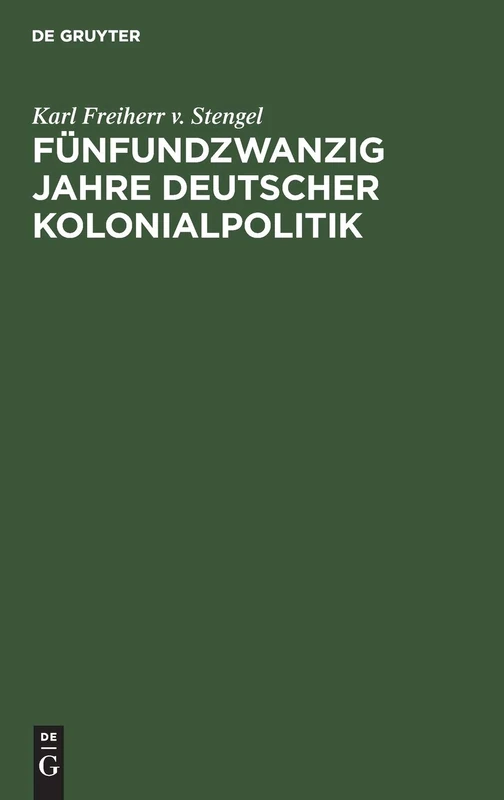 Fünfundzwanzig Jahre Deutscher Kolonialpolitik: Vortrag Gehalten in Der Fest-Versammlung Der Abteilung München Der Deutschen Kolonial-Gesellschaft Am 24. April 1909
