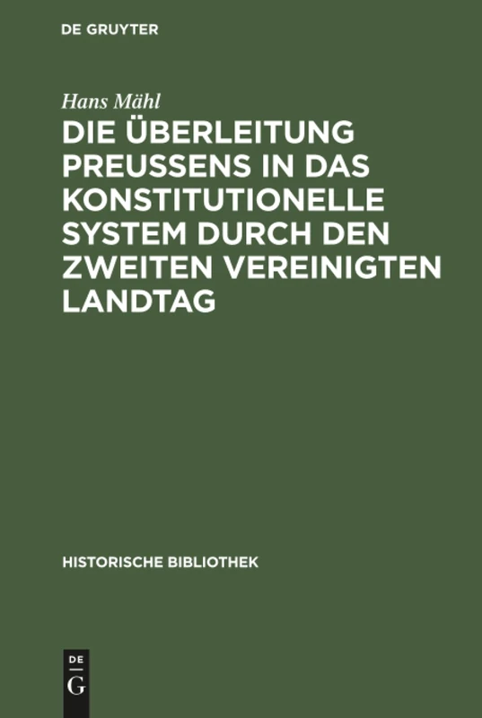 Die Überleitung Preußens in das konstitutionelle System durch den zweiten Vereinigten Landtag: 23 (Historische Bibliothek)