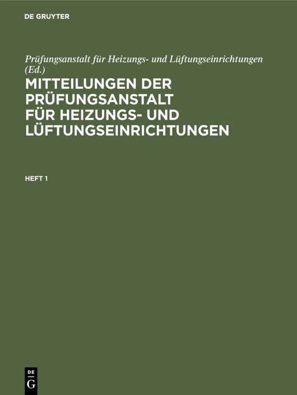 Mitteilungen Der Prüfungsanstalt Für Heizungs- Und Lüftungseinrichtungen. Heft 1 (Mitteilungen Der Prüfungsanstalt Für Heizungs Und Lüftungseinrichtungen, 1)