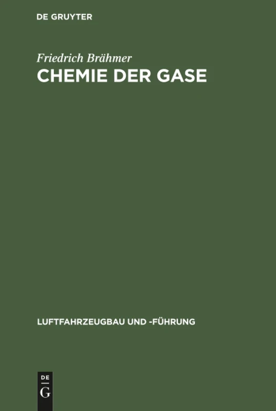 Chemie der Gase: Allgemeine Darstellung Der Eigenschaften Und Herstellungsarten Der Für Die Luftschiffahrt Wichtigen Gase: 3 (Luftfahrzeugbau Und -Führung)