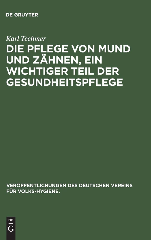 Die Pflege Von Mund Und Zähnen, Ein Wichtiger Teil Der Gesundheitspflege: 21 (Veröffentlichungen Des Deutschen Vereins Für Volks-Hygiene.)