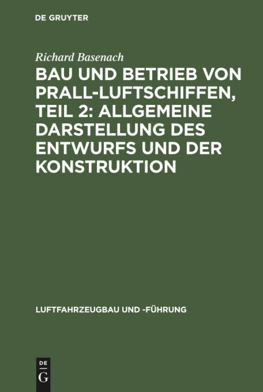 Bau und Betrieb von Prall-Luftschiffen, Teil 2: Allgemeine Darstellung des Entwurfs und der Konstruktion: 8 (Luftfahrzeugbau Und -Führung)