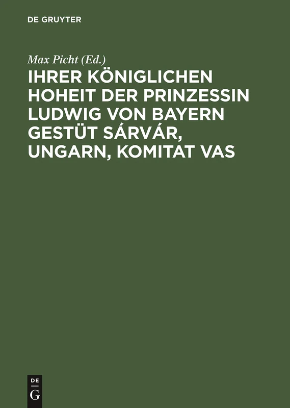 Ihrer Königlichen Hoheit Der Prinzessin Ludwig Von Bayern Gestüt Sárvár, Ungarn, Komitat Vas: Eine Gestütsstudie
