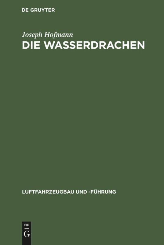 Die Wasserdrachen: Ein Beitrag Zur Baulichen Entwicklung Der Flugmaschine: 14 (Luftfahrzeugbau Und -Führung) - Image 1