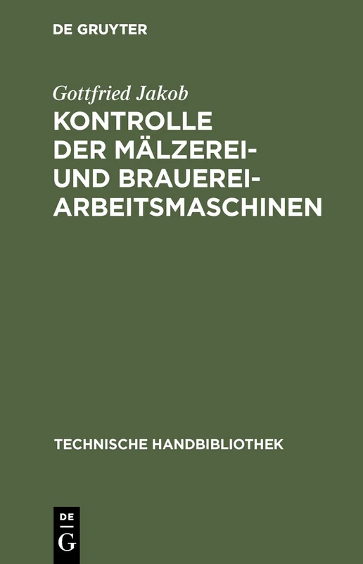 Kontrolle Der Mälzerei- Und Brauerei-Arbeitsmaschinen: Für Technische Leiter, Betriebsingenieure, Betriebschemiker Und Betriebskontrolleure: 19 (Technische Handbibliothek)