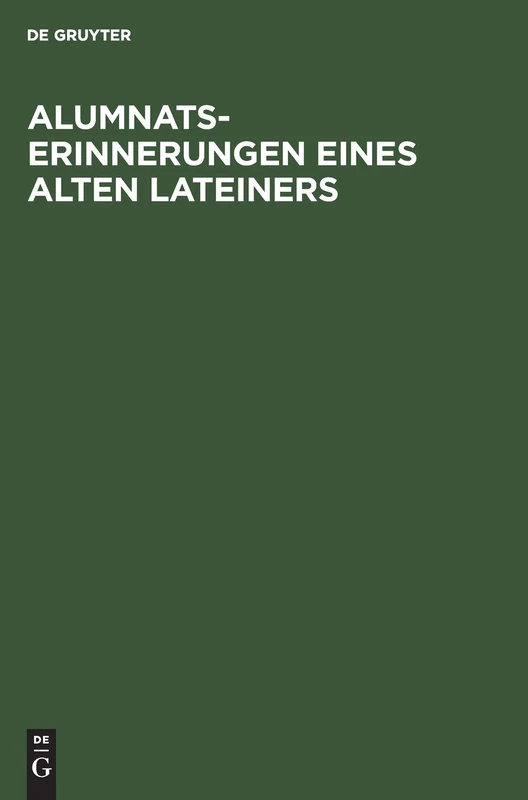 Alumnats-Erinnerungen Eines Alten Lateiners: Zu Franckes Stiftungen (1867-75)