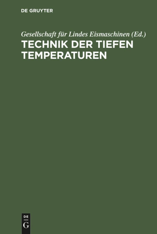 Technik der tiefen Temperaturen: Dem III. Intern. Kälte-Kongress in Chicago 1913 Vorgelegt Von Der Gesellschaft Für Lindes Eismaschinen