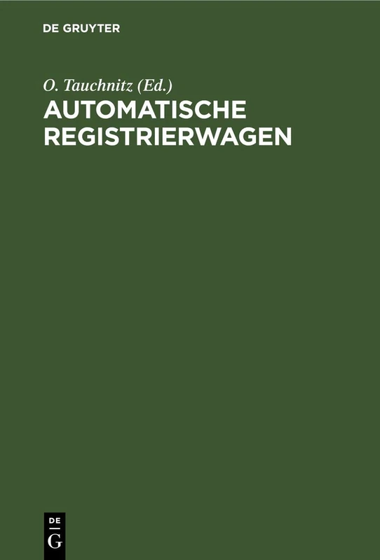 Automatische Registrierwagen: Eine Sammlung Bewährter Konstruktionen Nebst Erläuterndem Text