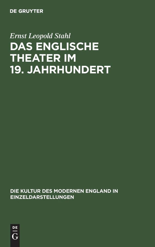 Das Englische Theater Im 19. Jahrhundert: Seine Bühnenkunst Und Literatur: 5 (Die Kultur Des Modernen England in Einzeldarstellungen)