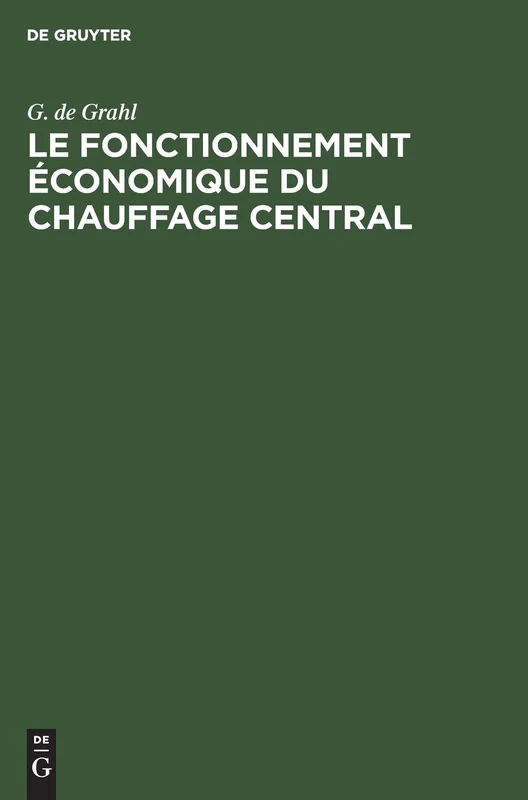 Le Fonctionnement Économique Du Chauffage Central: Dimensions Exactes Établissement Et Marche Économique Des Installations