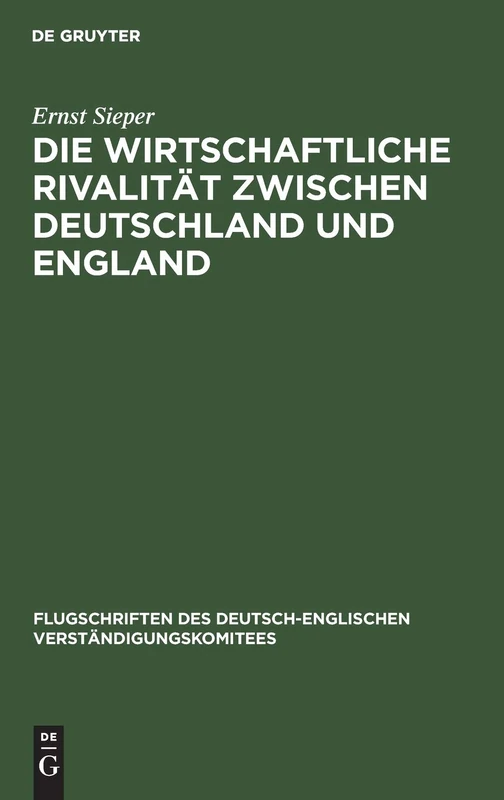 Die Wirtschaftliche Rivalität Zwischen Deutschland Und England: Vortrag Gehalten VOR Den Vereinigten Handelskammern Von Elberfeld, Barmen, Solingen, ... Deutsch-Englischen Verständigungskomitees)
