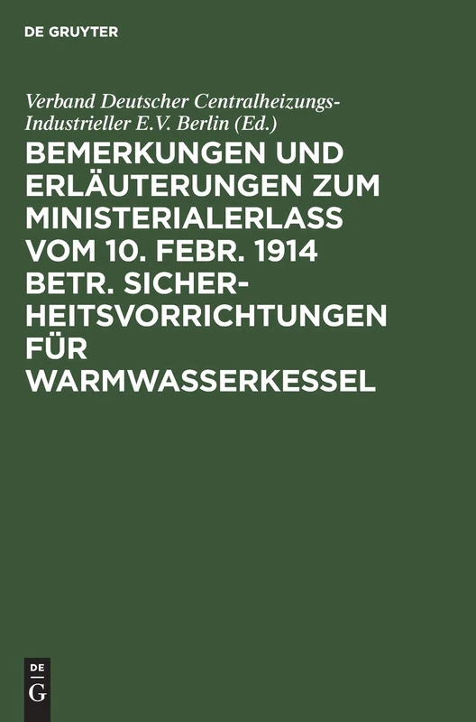 Bemerkungen Und Erläuterungen Zum Ministerialerlaß Vom 10. Febr. 1914 Betr. Sicherheitsvorrichtungen Für Warmwasserkessel