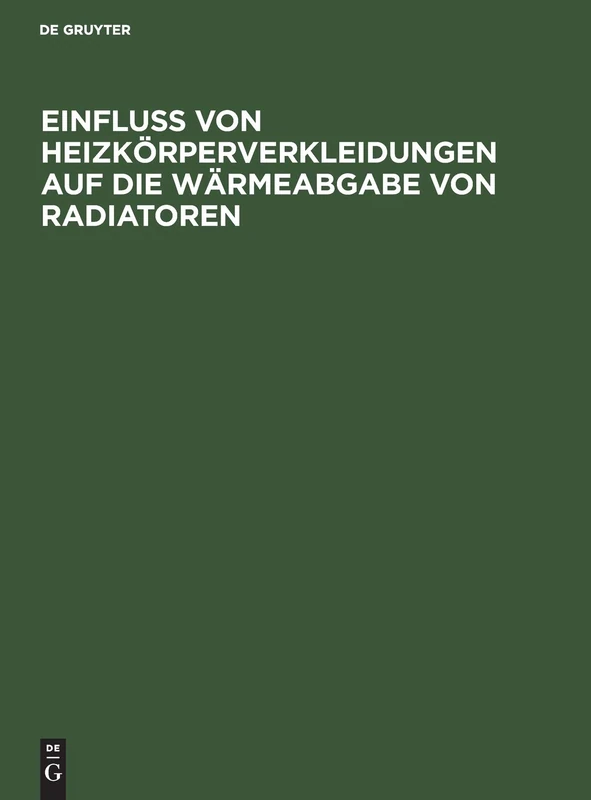 Einfluss Von Heizkörperverkleidungen Auf Die Wärmeabgabe Von Radiatoren: 12. Mitteilung Der Prüfungsanstalt Für Heizungs- Und Lüftungseinrichtungen Der Kgl. Technischen Hochschule Zu Berlin