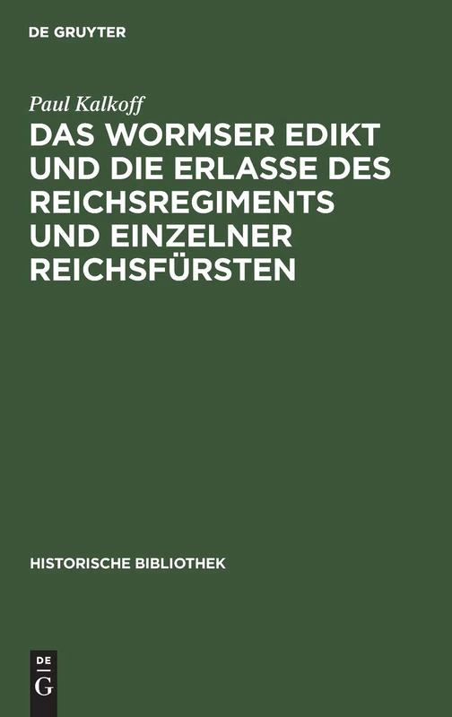 Das Wormser Edikt Und Die Erlasse Des Reichsregiments Und Einzelner Reichsfürsten: 37 (Historische Bibliothek)