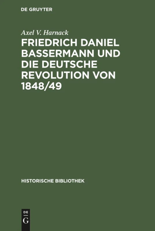 Friedrich Daniel Bassermann und die deutsche Revolution von 1848/49: 44 (Historische Bibliothek)