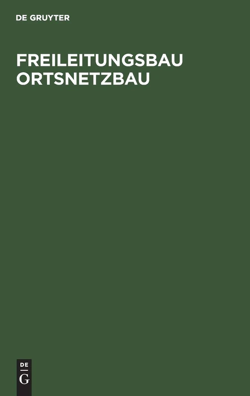Freileitungsbau Ortsnetzbau: Ein Leitfaden Für Montage- Und Projektierungs-Ingenieure, Betriebsleiter Und Verwaltungsbeamte