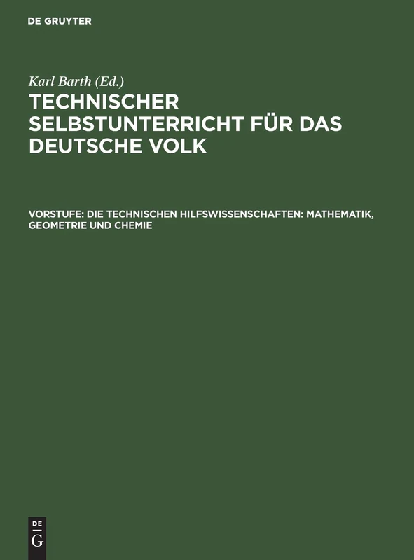 Die Technischen Hilfswissenschaften: Mathematik, Geometrie Und Chemie