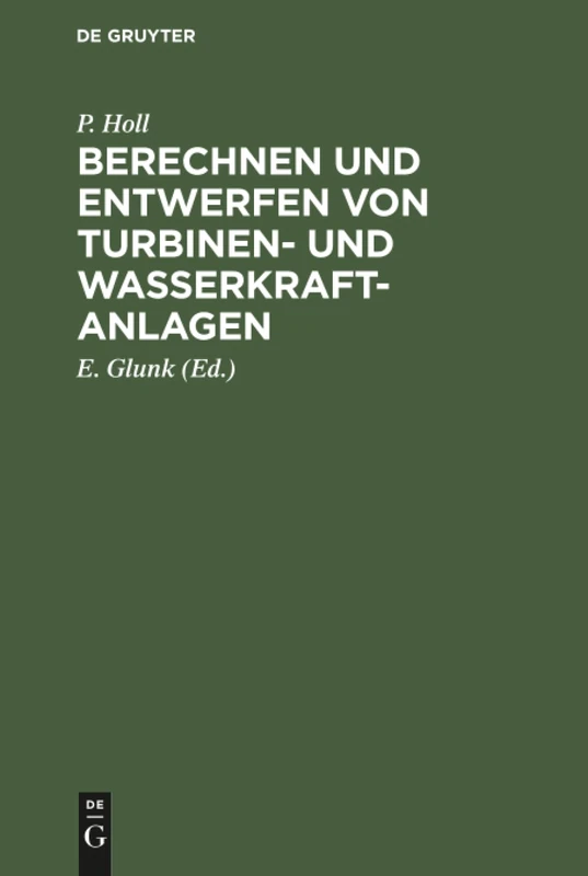 Berechnen und Entwerfen von Turbinen- und Wasserkraft-Anlagen: Mit Einer Anleitung Zur Anwendung Des Turbinenrechenschiebers