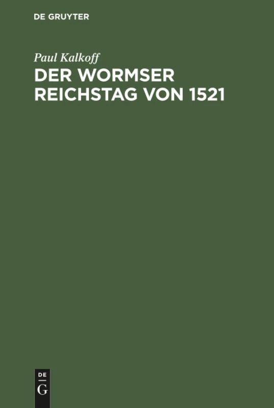 Der Wormser Reichstag von 1521: Biographische Und Quellenkritische Studien Zur Reformationsgeschichte