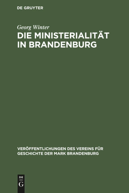 Die Ministerialität in Brandenburg: Untersuchungen Zur Geschichte Der Ministerialität Und Zum Sachsenspiegel: 21 (Veröffentlichungen Des Vereins Für Geschichte Der Mark Brand)