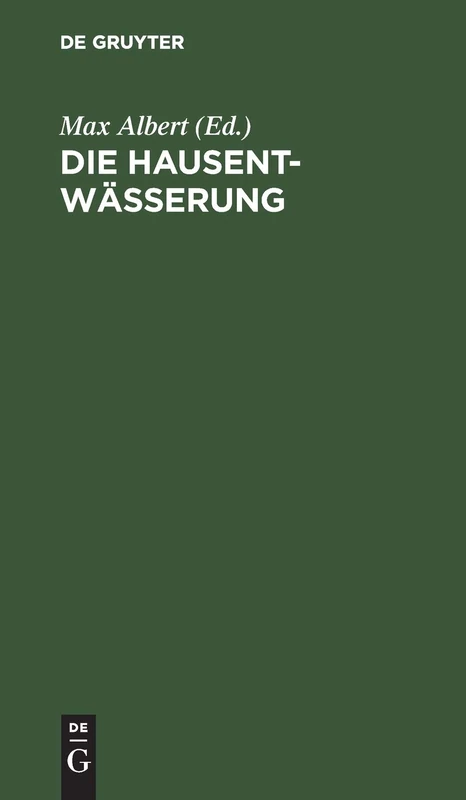 Die Hausentwässerung: Eine Erschöpfende Darstellung Über Projektierung, Bau, Kosten Und Instandhaltung. Zum Praktischen Gebrauch