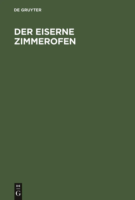 Der eiserne Zimmerofen: Handbuch Für Neuzeitliche Wärmewirtschaft Im Hausbrand
