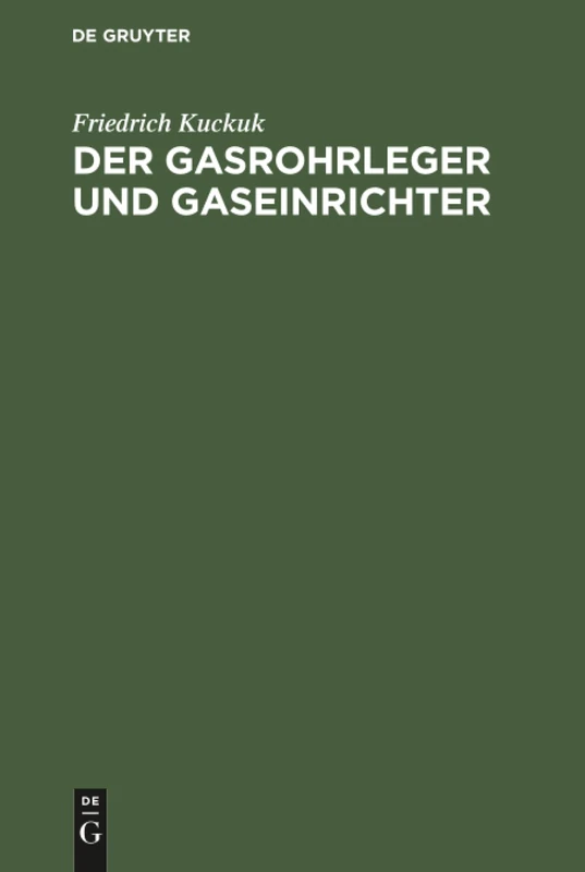 Der Gasrohrleger und Gaseinrichter: Ein Handbuch Für Rohrleger, Gaseinrichter, Monteure, Gas- Und Installationsmeister Sowie Gastechniker