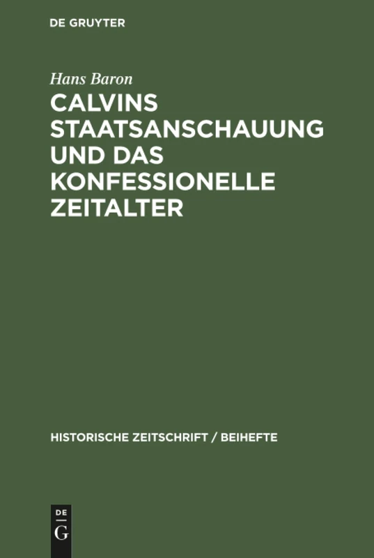 Calvins Staatsanschauung und das konfessionelle Zeitalter: 1 (Historische Zeitschrift / Beihefte)